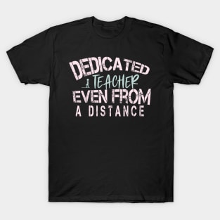 Dedicated Teacher Even From A Distance : Funny Quanrntine Teacher T-Shirt